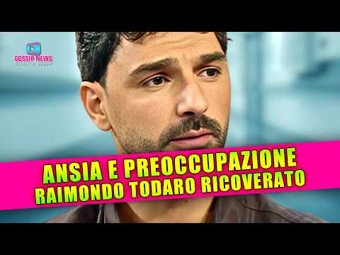 Ansia e Preoccupazione per Raimondo Todaro: Ricoverato in Ospedale!