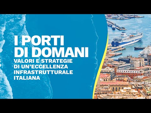 I porti di domani – Valori e strategie di un’eccellenza infrastrutturale italiana