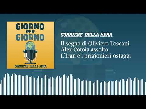 Il segno di Oliviero Toscani. Alex Cotoia assolto. L’Iran e i prigionieri-ostaggi