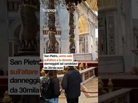 San Pietro, uomo sale sull’altare e lo devasta: danneggiati sei candelabri da 30mila euro