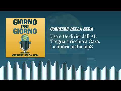 Usa e Ue divisi dall’AI. Tregua a rischio a Gaza. La nuova Cosa Nostra