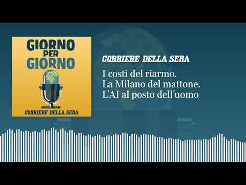 I costi del riarmo. La Milano del mattone. L’AI al posto dell’uomo