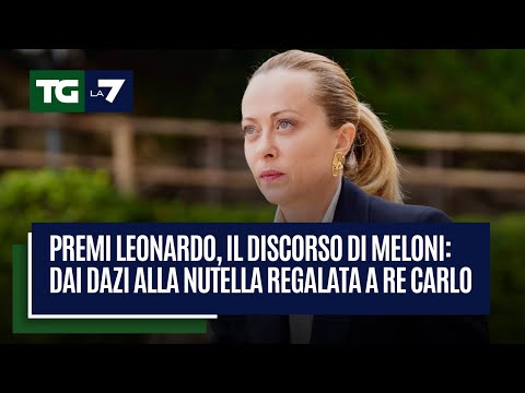 Premi Leonardo, il discorso di Meloni: dai dazi alla nutella regalata a Re Carlo