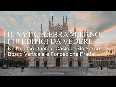 Il New York Times celebra Milano: i dieci edifici da vedere