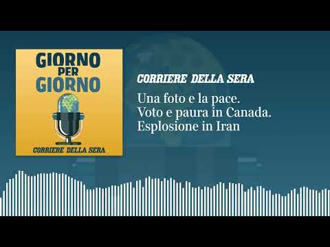 Una foto e la pace. Voto e paura in Canada. Esplosione in Iran