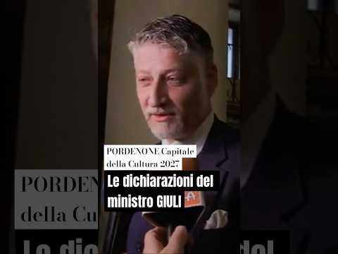 Pordenone Capitale della Cultura 2027, il commento del Ministro della Cultura Giuli #shorts #news