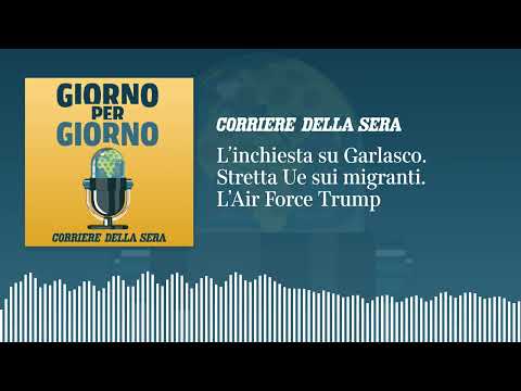 L’inchiesta su Garlasco. Stretta Ue sui migranti. L’Air Force Trump