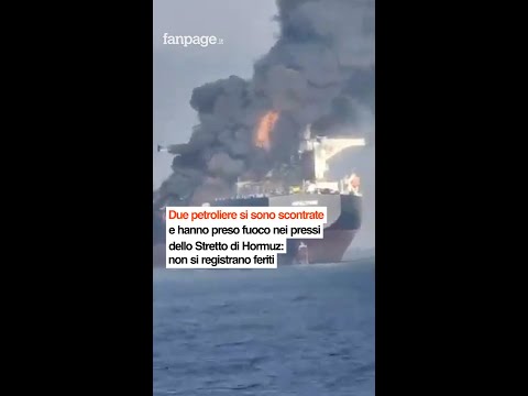 Due petroliere si sono scontrate e hanno preso fuoco martedì nei pressi dello Stretto di Hormuz
