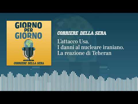 L’attacco Usa. I danni al nucleare iraniano. La reazione di Teheran