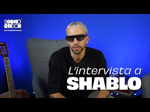Soundcheck | Intervista a Shablo