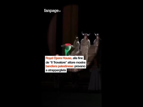 Durante “Il Trovatore” alla Royal Opera House di Londra, un attore ha mostrato la bandiera della Pa