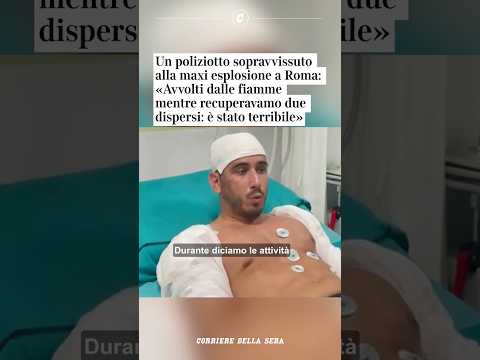 Poliziotto sopravvissuto all’esplosione a Roma: «Avvolti dalle fiamme mentre recuperavamo dispersi»