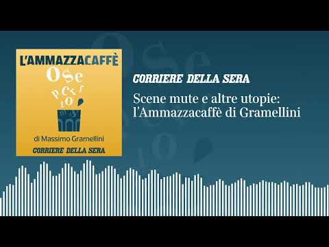 Scene mute e altre utopie: l’«Ammazzacaffè» di Massimo Gramellini