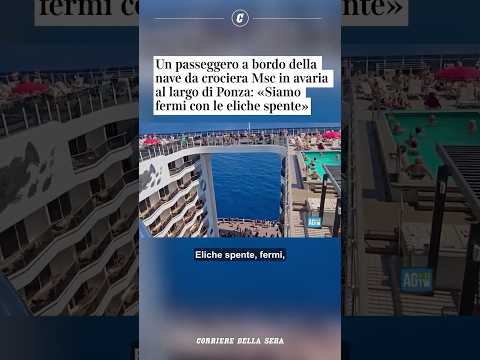 Passeggero a bordo della nave da crociera MSC in avaria a Ponza: «Siamo fermi con eliche spente»