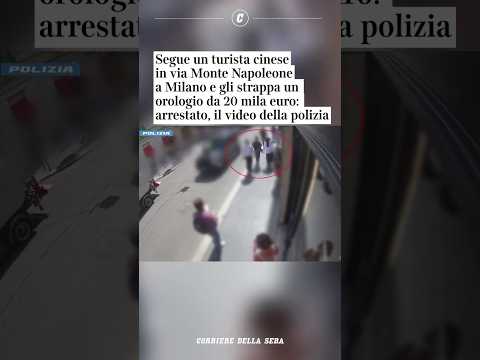 Segue un turista cinese in via Montenapoleone a Milano e gli strappa un orologio da 20mila euro