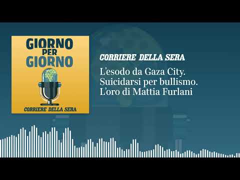 L’esodo da Gaza City. Suicidarsi per bullismo. L’oro di Mattia Furlani