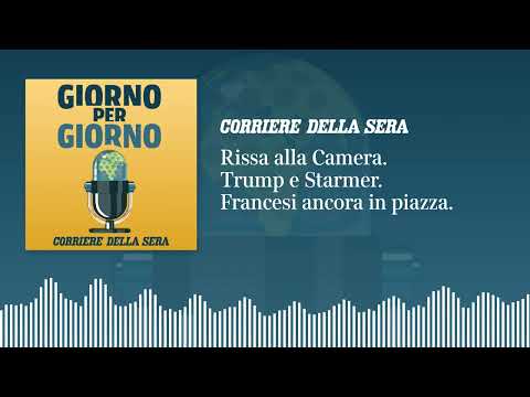 Rissa alla Camera. L’incontro Trump-Starmer. Francesi ancora in piazza