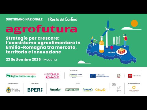 Agrofutura – Modena | Strategie per crescere: l’ecosistema agroalimentare in Emilia-Romagna