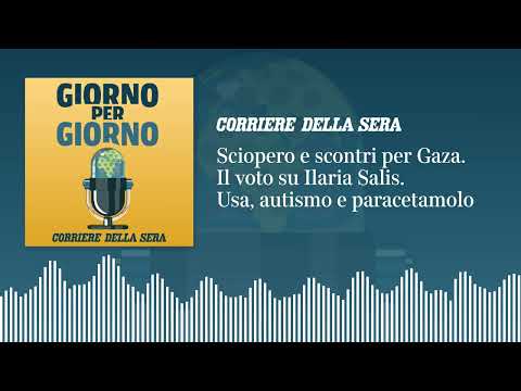 Sciopero e scontri per Gaza. Il voto su Ilaria Salis. Usa, autismo e paracetamolo
