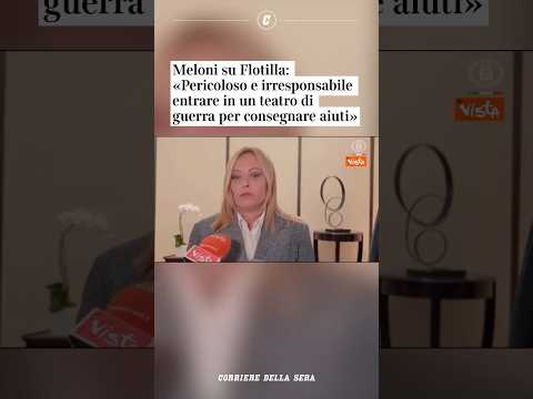 Meloni su Flotilla «Pericoloso e irresponsabile entrare in un teatro di guerra per consegnare aiuti»