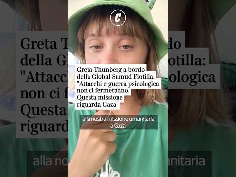 Greta Thunberg a bordo della Global Sumud Flotilla: Attacchi e guerra psicologica non ci fermeranno