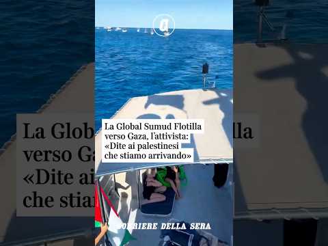 La Global Sumud Flotilla verso Gaza: «Dite ai palestinesi che stiamo arrivando» #shorts #news #gaza