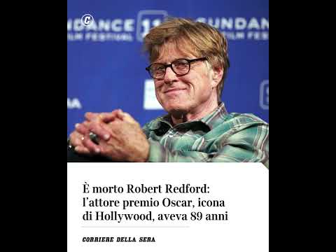 È morto Robert Redford: l’attore premio Oscar, icona di Hollywood, aveva 89 anni