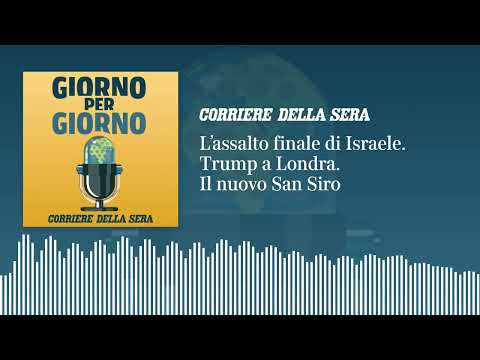 L’assalto finale di Israele. Trump a Londra. Il nuovo San Siro