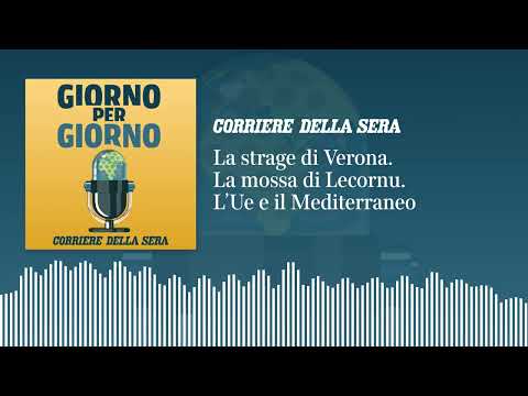 La strage di Verona. La mossa di Lecornu. L’Ue e il Mediterraneo