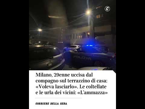 Milano, 29enne uccisa dal compagno sul terrazzo di casa. Le urla dei vicini: «L’ammazza»