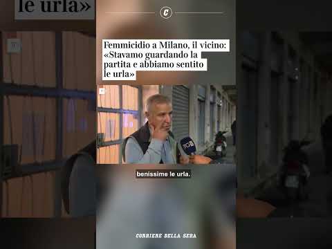 Femminicidio a Milano, il vicino: «Guardavamo la partita e abbiamo sentito le urla»