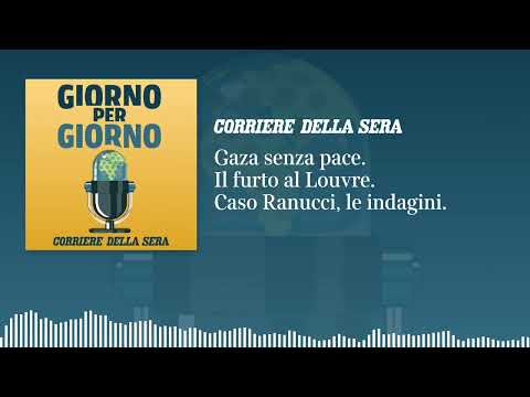 Gaza senza pace. Il furto al Louvre. Le indagini sul caso Ranucci