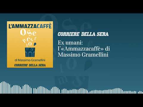 Ex umani: l’«Ammazzacaffè» di Massimo Gramellini