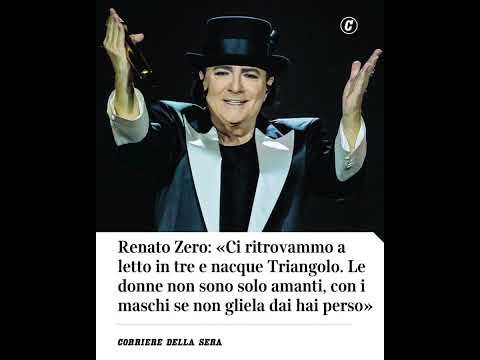 Renato Zero: «Ci ritrovammo a letto in tre e nacque Triangolo. Le donne non sono solo amanti»