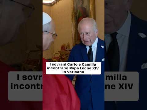 Re Carlo e Camilla interano Papa Leone XIV
