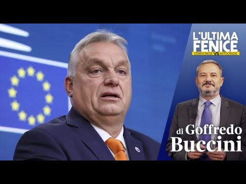 Il paradosso Orbàn: la quinta colonna di Putin costringerà l’Europa a cambiare | L’ULTIMA FENICE