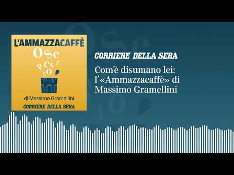 Com’è disumano lei: l’«Ammazzacaffè» di Massimo Gramellini