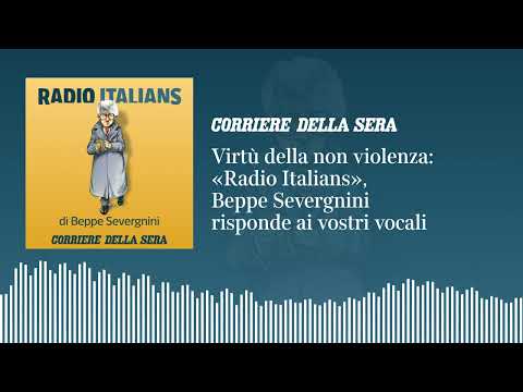Virtù della non violenza: «Radio Italians», Beppe Severgnini risponde ai vostri vocali