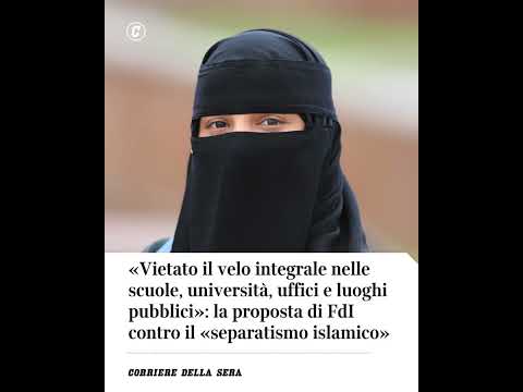 «Vietato velo integrale nei luoghi pubblici»: la proposta di FdI contro il «separatismo islamico»