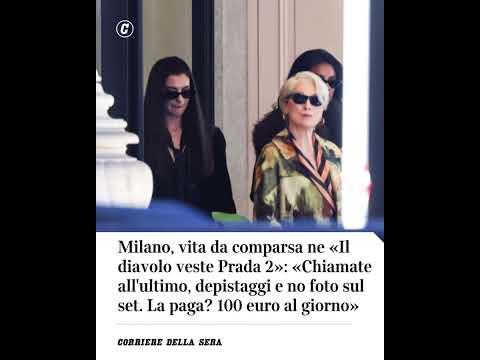 Milano, vita da comparsa ne «Il diavolo veste Prada 2»: chiamate all’ultimo, paga di 100€ al giorno
