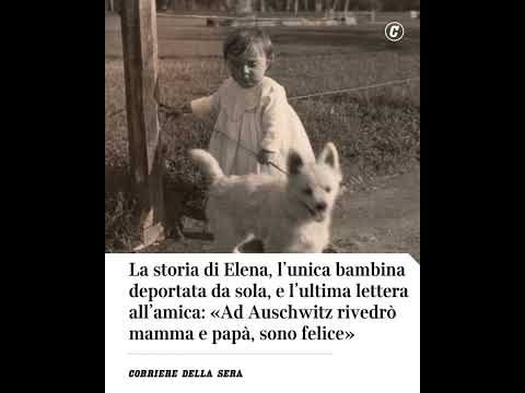 La storia di Elena, l’unica bambina deportata ad Auschwitz da sola, e l’ultima lettera all’amica