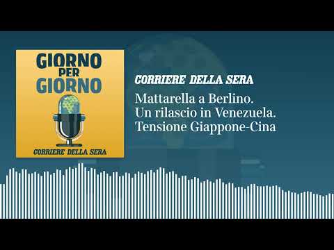 Mattarella a Berlino. Un rilascio in Venezuela. Tensione Giappone-Cina