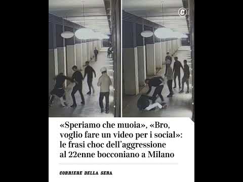 «Speriamo che muoia», «Bro voglio fare un video sui social»: le frasi choc degli aggressori a Milano