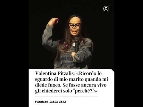 Valentina Pitzalis: «Ricordo lo sguardo di mio marito quando mi diede fuoco»