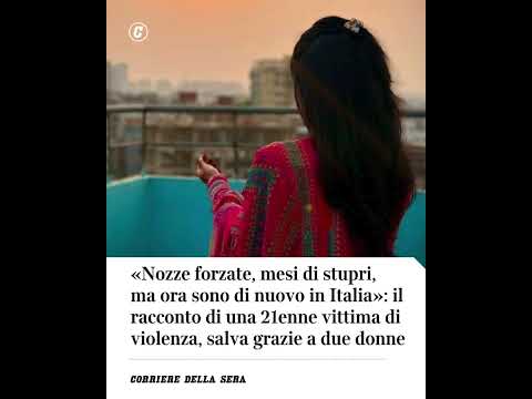 «Nozze forzate, mesi di stupri»: il racconto di una 21enne vittima di violenza, salvata da due donne