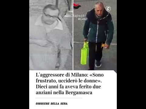 L’aggressore di Milano: «Sono frustrato, ucciderò le donne». Dieci anni fa aveva ferito due anziani