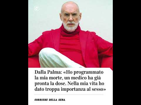 Dalla Palma: «Programmato la mia morte, già pronta la dose. In vita dato troppa importanza a sesso»