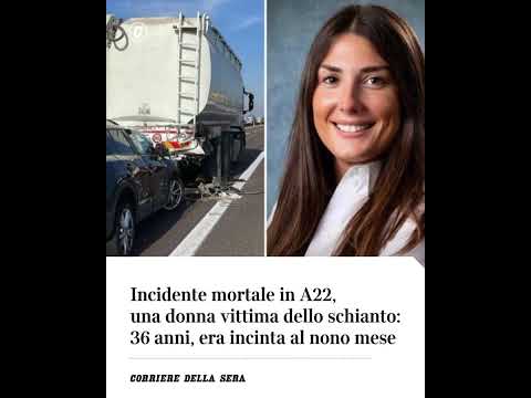 Incidente mortale in A22, una donna vittima dello schianto: 36 anni, era incinta al nono mese