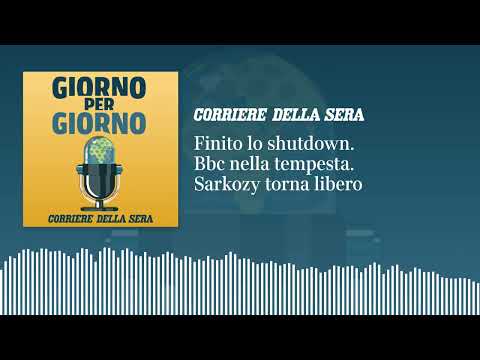 Finito lo shutdown. Bbc nella tempesta. Sarkozy torna libero