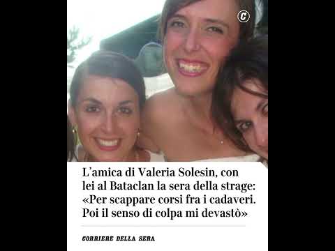 L’amica di Valeria Solesin, con lei al Bataclan durante la strage: «Scappai correndo tra i cadaveri»